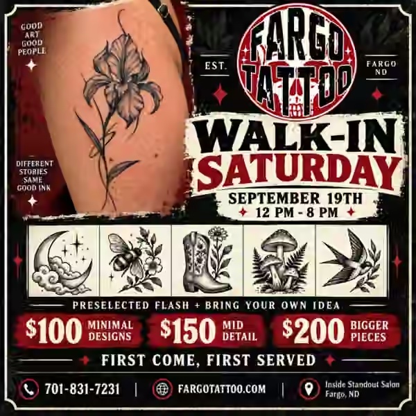 Fargo Tattoo walk-in Saturday, September 19, 2026, noon–8 PM. $100 minimal designs, $150 mid detail, $200 bigger pieces. First come, first served.